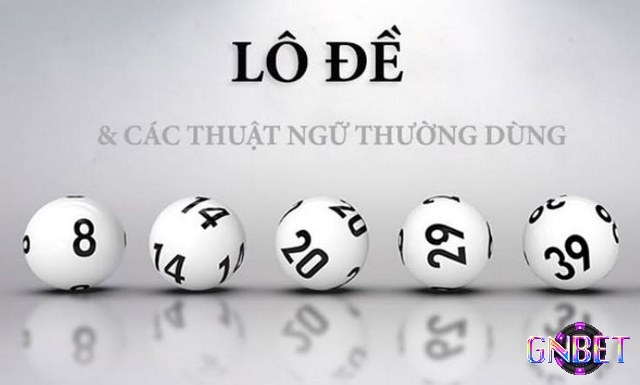 Nắm các thuật ngữ trong lô đề để đánh đề hiệu quả