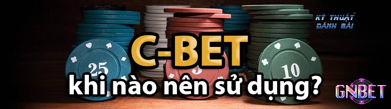 Không nên dùng C bet khi gặp cao thủ