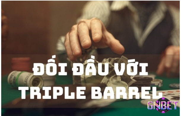 Cách chơi Triple Barrel trong game Poker cực hiệu quả