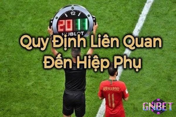 Hiệp phụ là thời gian để cả 2 đội bóng bứt tốc về đích