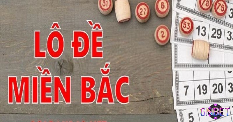 Lô đề miền Bắc - một trong các hình thức lô đề phổ biến lô đề phổ biến hiện nay