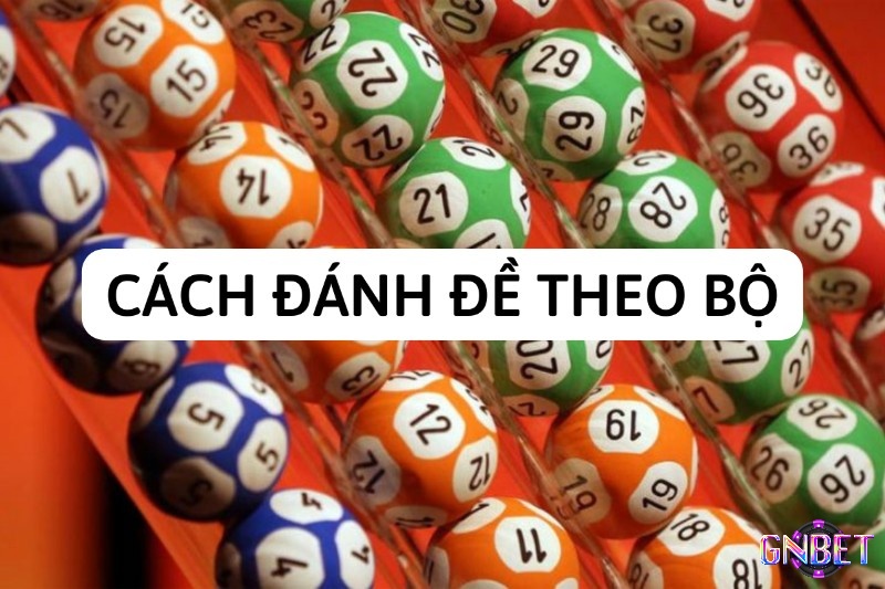 Cách đánh đề theo bộ xếp theo tổng