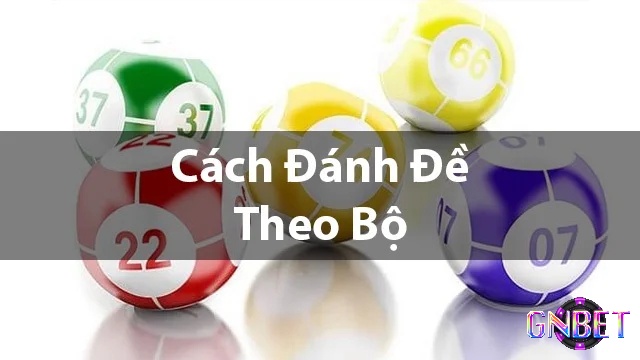 Cách đánh đề theo bộ xếp theo chạm