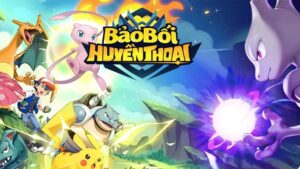 Game Bảo Bối Huyền Thoại - Game mobile đấu tướng Pokémon