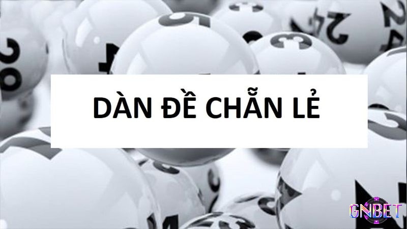 Tìm hiểu thông tin về dàn đề chẵn lẻ và cách đánh dàn đề chẵn lẻ hiệu quả