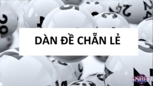 Cách đánh dàn đề chẵn lẻ hiệu quả, dễ áp dụng cho đề thủ