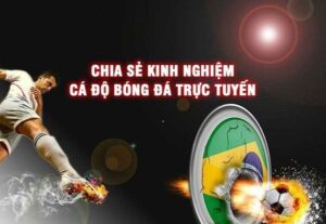 Kinh nghiệm đặt cược bóng đá qua mạng giúp ăn thưởng